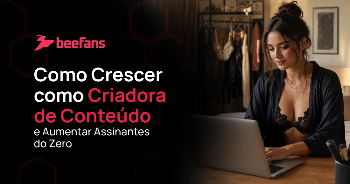 Imagem de banner da plataforma Beefans com texto “Como Crescer como Criadora de Conteúdo e Aumentar Assinantes do Zero”, enquanto uma mulher trabalha em um notebook em um ambiente interno com roupas ao fundo.